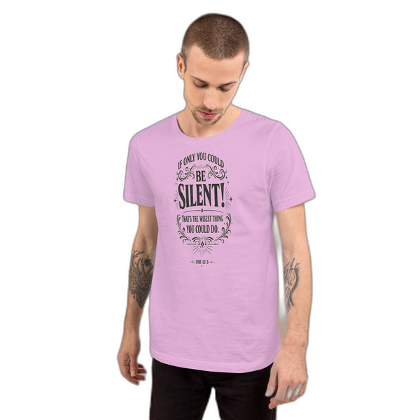 Be Silent Christian T-Shirt - Job 13:5 Bible Verse